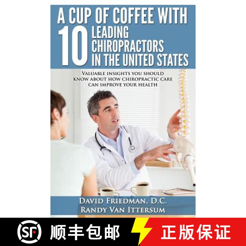 【3-4周达】A Cup Of Coffee With 10 Leading Chiropractors In The United States: Valuable insights you ... [9780692372807]