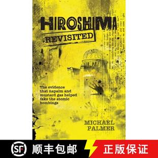 【3-4周达】Hiroshima Revisited: The evidence that napalm and mustard gas helped fake the nuclear bomb... [9780993788222]