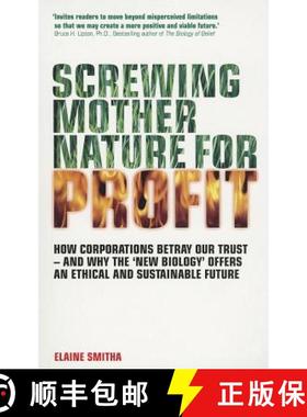 预订 Screwing Mother Nature for Profit: How Corporations Betray Our Trust - and Why New Biology Offer... [9781780280189]
