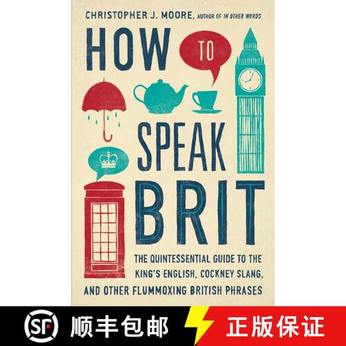 【3-4周达】精装 How to Speak Brit: The Quintessential Guide to the King's English, Cockney Slang, and... [9781592408986]