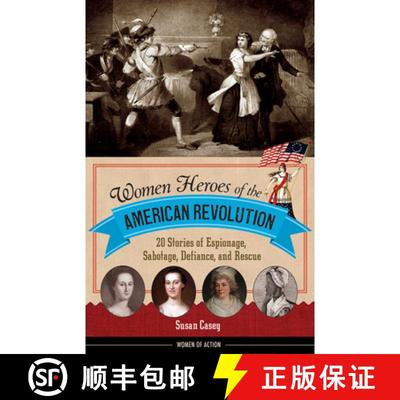 预订 Women Heroes of the American Revolution: 20 Stories of Espionage, Sabotage, Defiance, and Rescue [9781613738313]