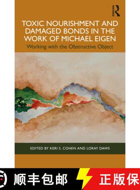 【3-4周达】Toxic Nourishment and Damaged Bonds in the Work of Michael Eigen: Working with the Obstruc... [9781032346007]