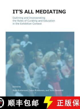 预订 Itâ (Tm)S All Mediating: Outlining and Incorporating the Roles of Curating and Education in the... [9781443847759]
