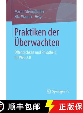 【3-4周达】Praktiken Der UEberwachten: OEffentlichkeit Und Privatheit Im Web 2.0 [9783658117184]
