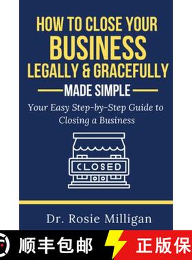 预订 How To Close Your Business Legally and Gracefully Your Easy Step by Step Guide To Closing a Busi... [9781732898271]