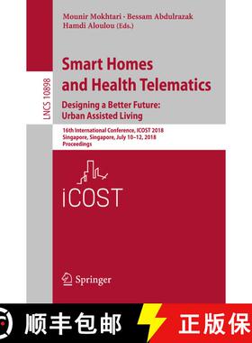 【3-4周达】Smart Homes and Health Telematics, Designing a Better Future: Urban Assisted Living: 16th ... [9783319945224]