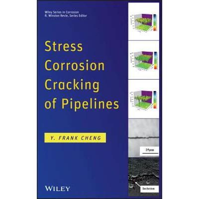 【4周达】Stress Corrosion Cracking Of Pipelines [Wiley化学化工] [9781118022672]