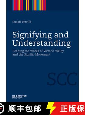 预订 Signifying and Understanding: Reading the Works of Victoria Welby and the Signific Movement [9783110218503]