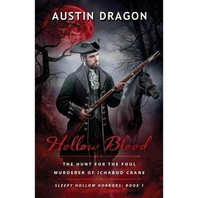 【4周达】Hollow Blood (Sleepy Hollow Horrors, Book 1): The Hunt For the Foul Murderer of Ichabod Crane [9780990931515]