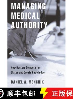 【3-4周达】医生如何争夺地位和创造知识 Managing Medical Authority: How Doctors Compete for Status and ... [9780691223544]