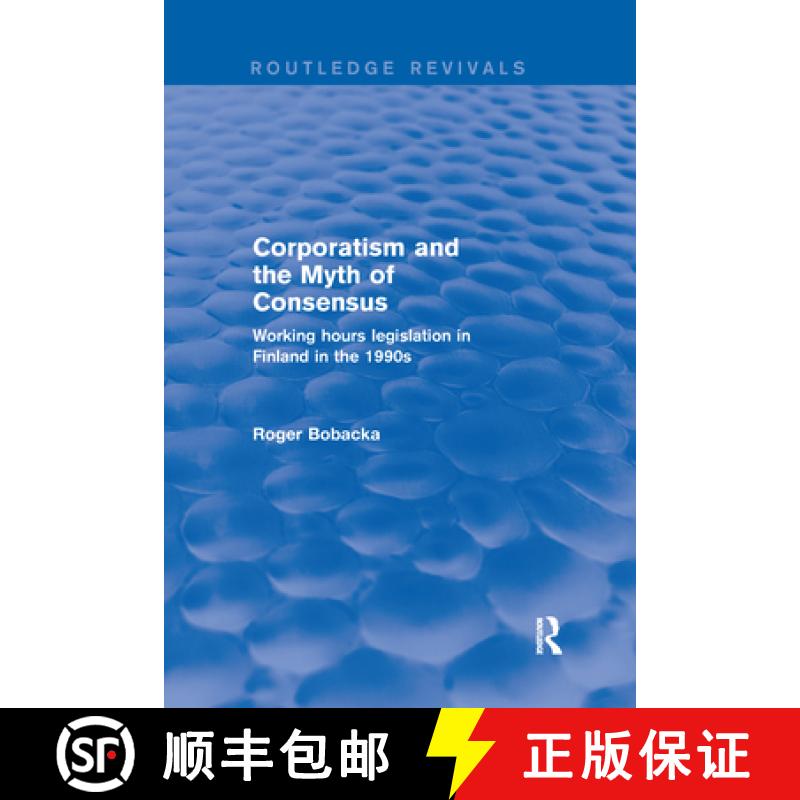 【3-4周达】Corporatism and the Myth of Consensus: Working Hours Legislation in Finland in the 1990s [9780367249205]
