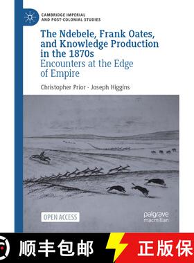 【3-4周达】The Ndebele, Frank Oates, and Knowledge Production in the 1870s: Encounters at the Edge of... [9783031759635]