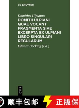 预订 Domitii Ulpiani Quae Vocant Fragmenta Sive Excerpta Ex Ulpiani Libro Singulari Regularum: Accedu... [9783112637531]