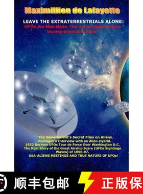 【3-4周达】Leave the Extraterrestrials Alone: UFOs Are Man-Made. the United States-Aliens Incomprehen... [9781312284937]