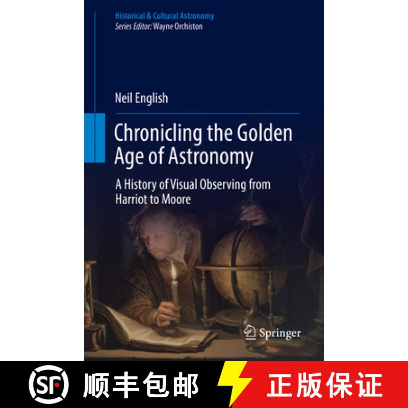 【3-4周达】Chronicling the Golden Age of Astronomy: A History of Visual Observing from Harriot to Moore [9783319977065]