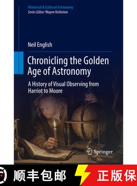 【3-4周达】Chronicling the Golden Age of Astronomy: A History of Visual Observing from Harriot to Moore [9783319977065]