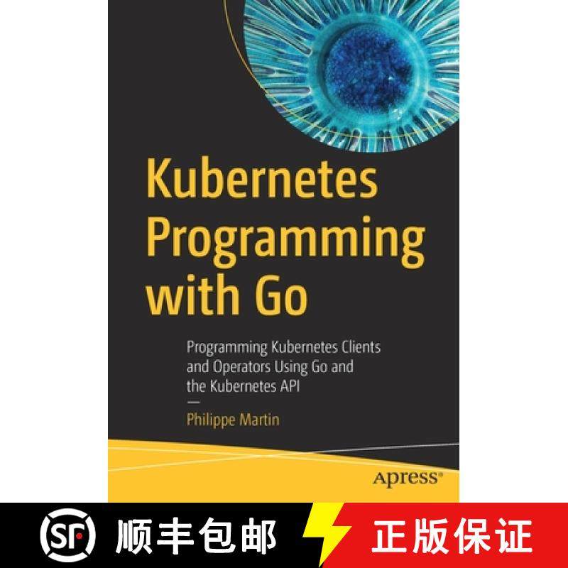 【3-4周达】Kubernetes Programming with Go : Programming Kubernetes Clients and Operators Using Go and... [9781484290255]