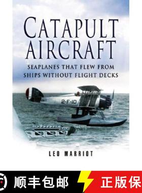 【3-4周达】Catapult Aircraft: Seaplanes That Flew from Ships Without Flight Decks [9781844154197]