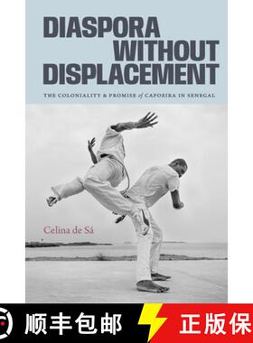 【3-4周达】Diaspora Without Displacement – The Coloniality and Promise of Capoeira in Senegal [9781478028741]