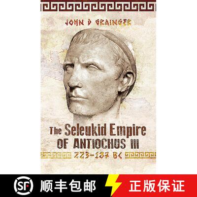 【3-4周达】The Seleukid Empire of Antiochus III, 223-187 BC [9781526774934]
