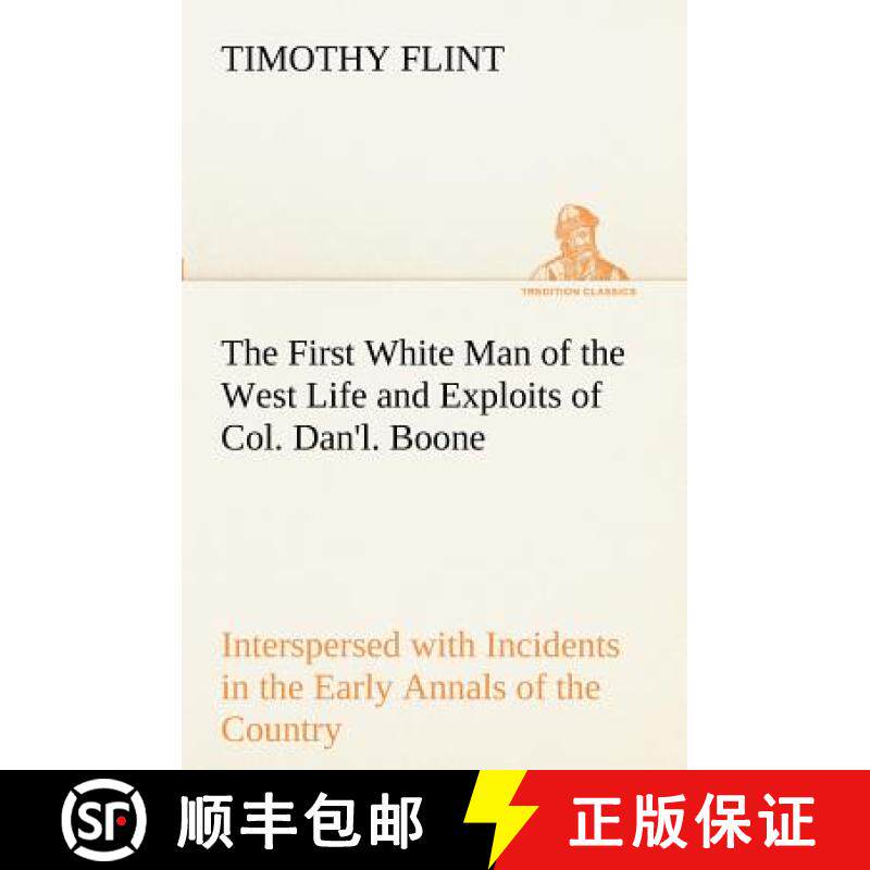 【3-4周达】First White Man of the West Life and Exploits of Col. Dan'l. Boone, the First Settler of K... [9783849171421]图片