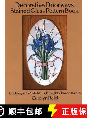 预订 Decorative Doorways Stained Glass Pattern Book: 151 Designs for Sidelights, Fanlights, Transoms,... [9780486264943]