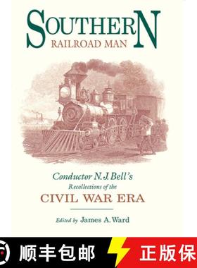 预订 Southern Railroad Man: Conductor N. J. Bell's Recollections of the Civil War Era [9780875801841]