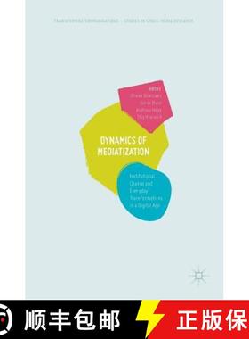 【3-4周达】Dynamics Of Mediatization : Institutional Change and Everyday Transformations in a Digital... [9783319629827]