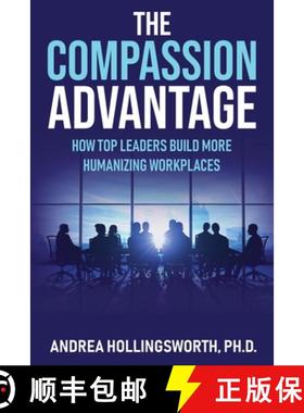 【3-4周达】The Compassion Advantage: How Top Leaders Build More Humanizing Workplaces [9798990863309]