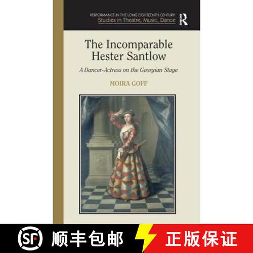 【3-4周达】精装 The Incomparable Hester Santlow: A Dancer-Actress on the Georgian Stage [9780754658054]
