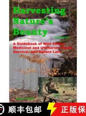 预订 Harvesting Nature's Bounty 2nd Edition: A Guidebook of Wild Edible, Medicinal and Utilitarian Pl... [9781594532948]