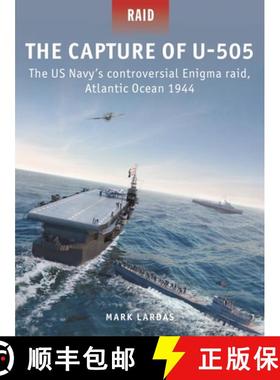 【3-4周达】The Capture of U-505: The Us Navy's Controversial Enigma Raid, Atlantic Ocean 1944 [9781472849366]