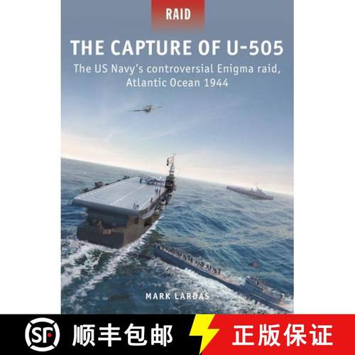 【3-4周达】The Capture of U-505: The Us Navy's Controversial Enigma Raid, Atlantic Ocean 1944 [9781472849366]