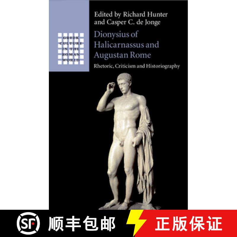 预订 Dionysius of Halicarnassus and Augustan Rome: Rhetoric, Criticism and Historiography [9781108465588]