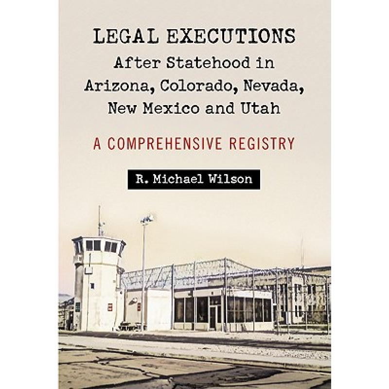 【4周达】Legal Executions After Statehood in Arizona, Colorado, Nevada, New Mexico and Utah: A Compre...[9780786463268]-封面