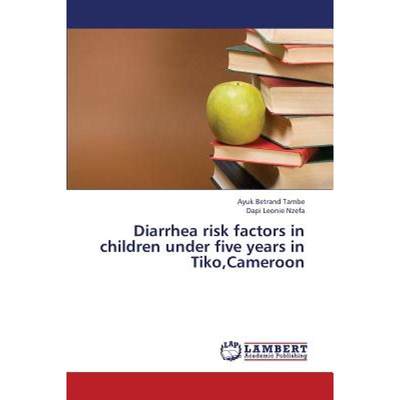 【4周达】Diarrhea Risk Factors in Children Under Five Years in Tiko, Cameroon [9783659333392]