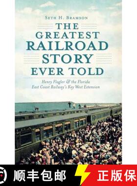 预订 The Greatest Railroad Story Ever Told: Henry Flagler & the Florida East Coast Railway's Key West... [9781609493998]