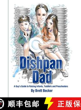 【3-4周达】Dishpan Dad: A Guy's Guide to Raising Infants, Toddlers and Preschoolers [9781304968074]