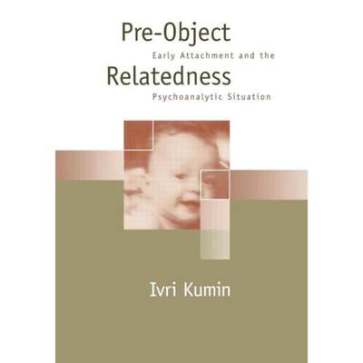 【4周达】Pre-Object Relatedness: Early Attachment and the Psychoanalytic Situation [9781572300156]