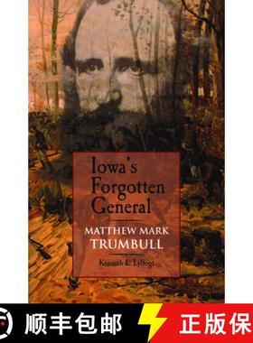 【3-4周达】Iowa's Forgotten General: Matthew Mark Trumbull and the Civil War [9781587296123]