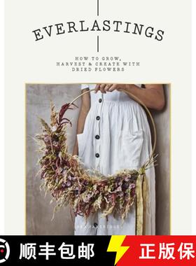 【3-4周达】Everlastings: How to Grow, Harvest and Create with Dried Flowers [9781784883393]