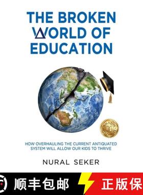 【3-4周达】The Broken World of Education: How Overhauling the Current Antiquated System will Allow ou... [9781922828293]