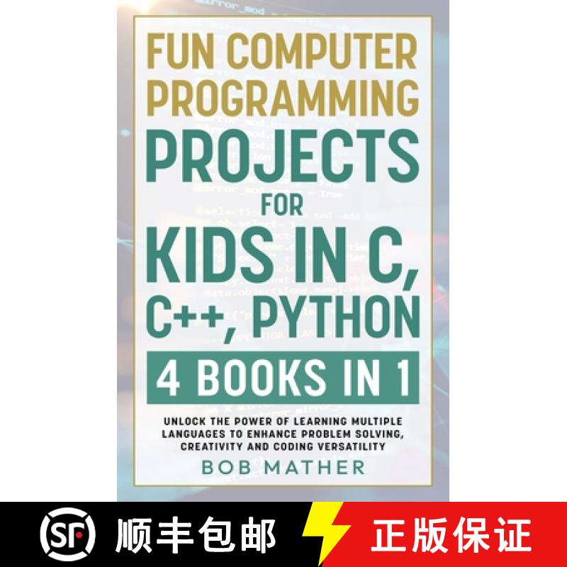 【3-4周达】Fun Computer Programming Projects for Kids in C, C++, Python: 4 Books in 1: Unlock the Pow... [9781922462794]