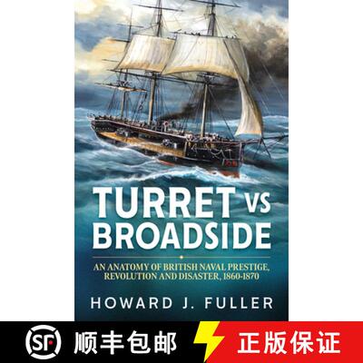 【3-4周达】Turret Versus Broadside: An Anatomy of British Naval Prestige, Revolution and Disaster, 18... [9781913336226]
