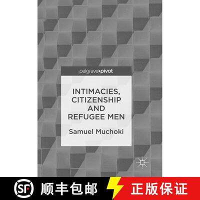 【3-4周达】Intimacies, Citizenship and Refugee Men (Softcover reprint of the original 1st ed. 2017) (... [9783319835327]