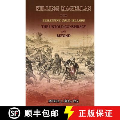 【3-4周达】KILLING MAGELLAN in the Philippine Gold Islands The Untold Conspiracy and Beyond [9781733677905]