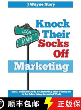 预订 Knock Their Socks Off Marketing: Small Business Guide To Attracting More Customers In An Adverti... [9780988966208]
