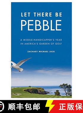 预订 Let There Be Pebble: A Middle-Handicapper's Year in America's Garden of Golf [9780803233577]