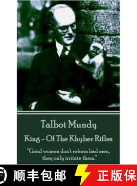 预订 Talbot Mundy - King - Of The Khyber Rifles: Good women don't reform bad men, they only irritate ... [9781783942947]