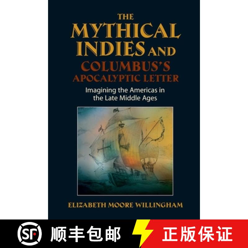 【3-4周达】The Mythical Indies and Columbus's Apocalyptic Letter: Imagining the Americas in the Late ... [9781845197001]